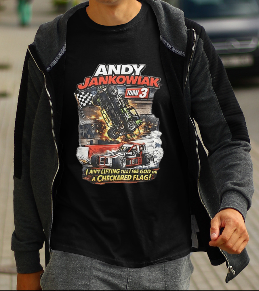 Andy Jankowiak Turn 3 Racing I Ain't Lifting Till I See God Or A Checkered Flag T-Shirt