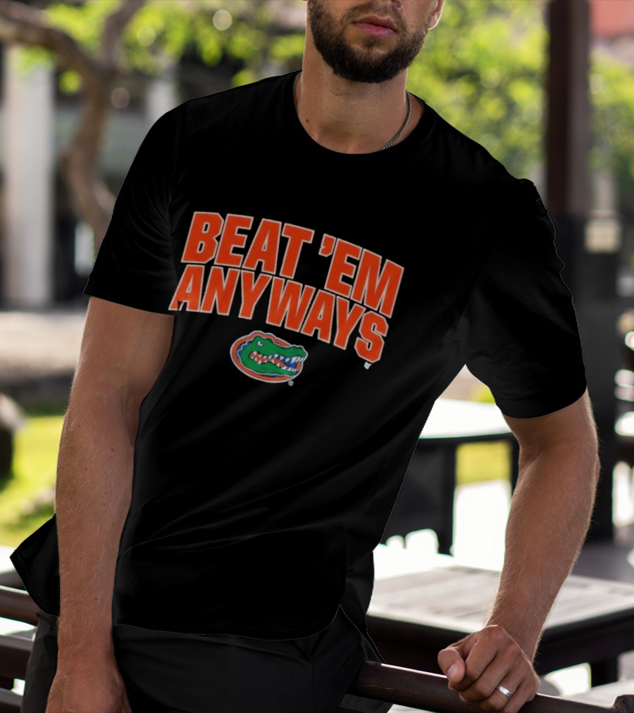 Florida Gators Basketball Beat 'Em Anyways T-Shirt