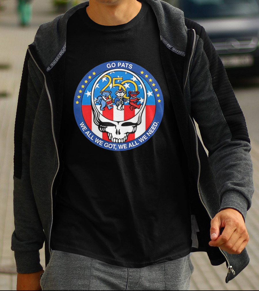 Grateful X New England Patriots Go Pats 250 Years Of America We All We Got Dancing Bears T-Shirt