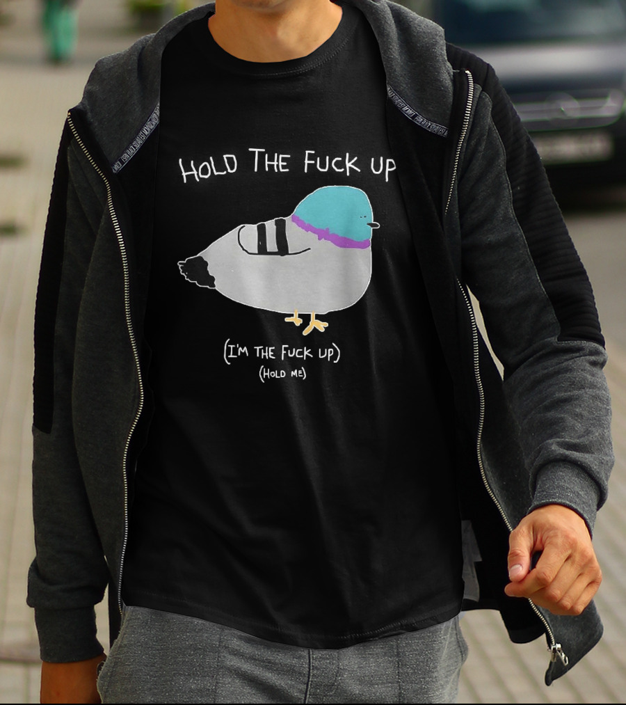 I'm The Fuck Up Hold Me Pigeon Sketch Meme T-Shirt