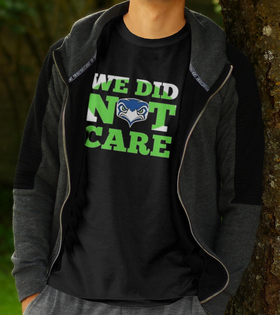Sea Hawks We Did Not Care Bold Team Expression T-Shirt