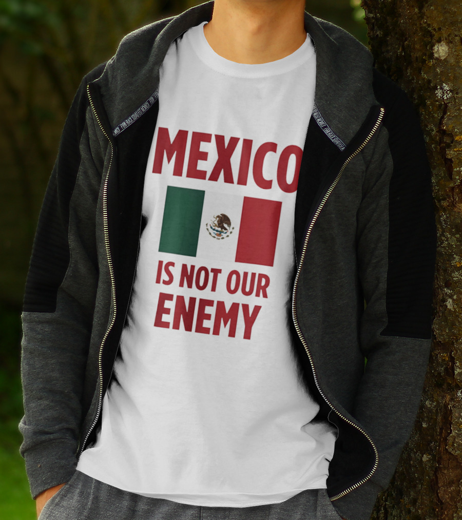 Mexico Is Not Our Enemy Flag Design With Mexican Flag T-Shirt