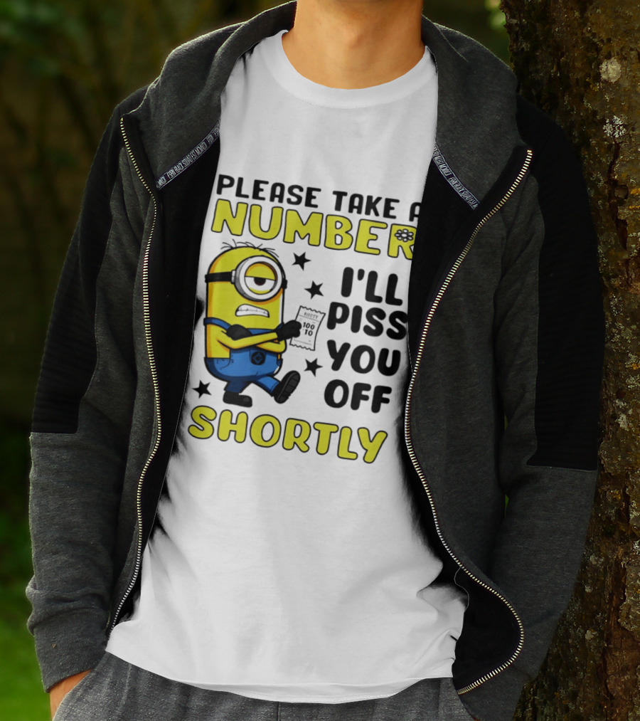 Please Take A Number Minion I'll Piss You Off Shortly T-Shirt