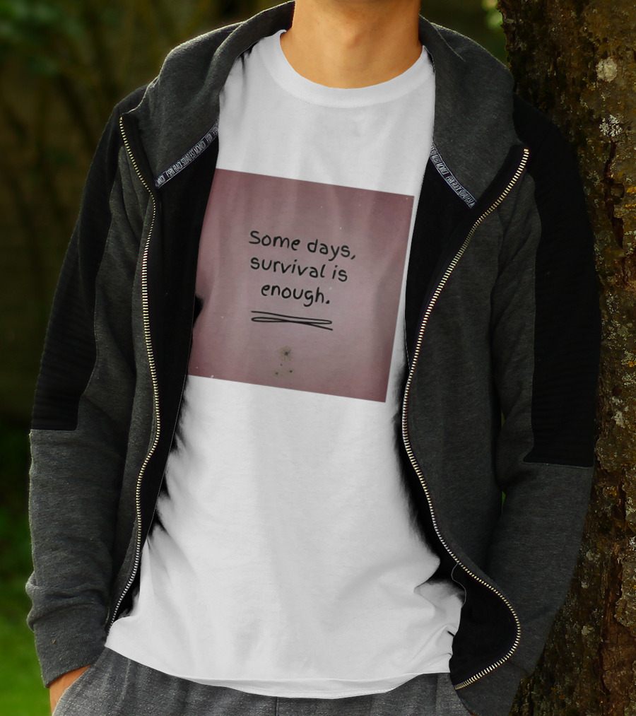 Some Days Survival Is Enough Uplifting Motivation T-Shirt