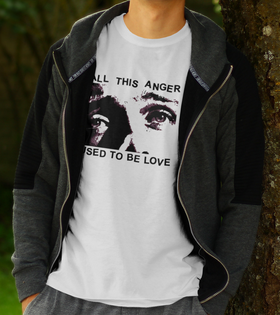 All This Anger Used To Be Love Eye Expression T-Shirt