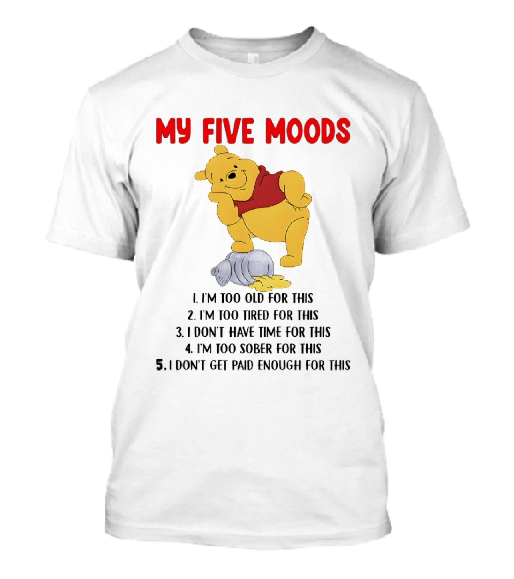 Pooh My Five Moods I'm Too Old Too Tired Don't Have Time Sober Paid Enough T-Shirt