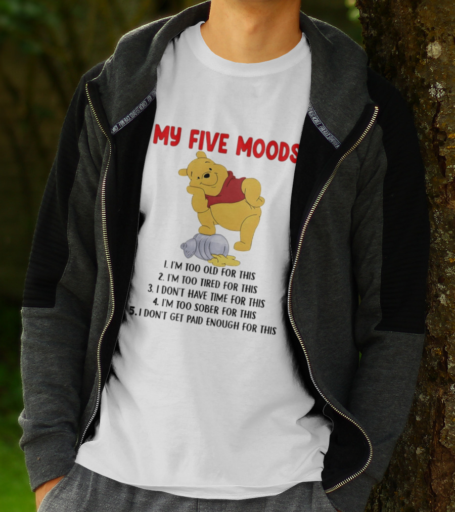 Pooh My Five Moods I'm Too Old Too Tired Don't Have Time Sober Paid Enough T-Shirt