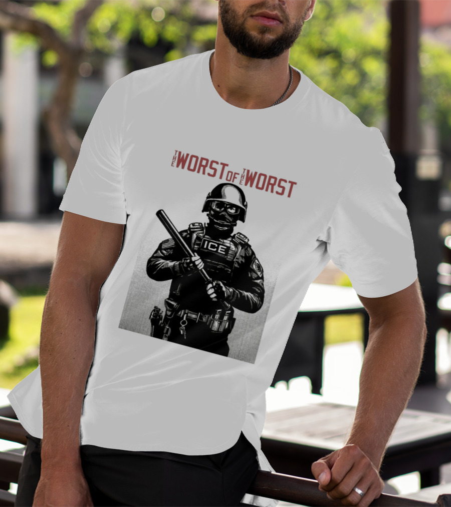 The Worst Of The Worst ICE Tactical Unit Officer T-Shirt