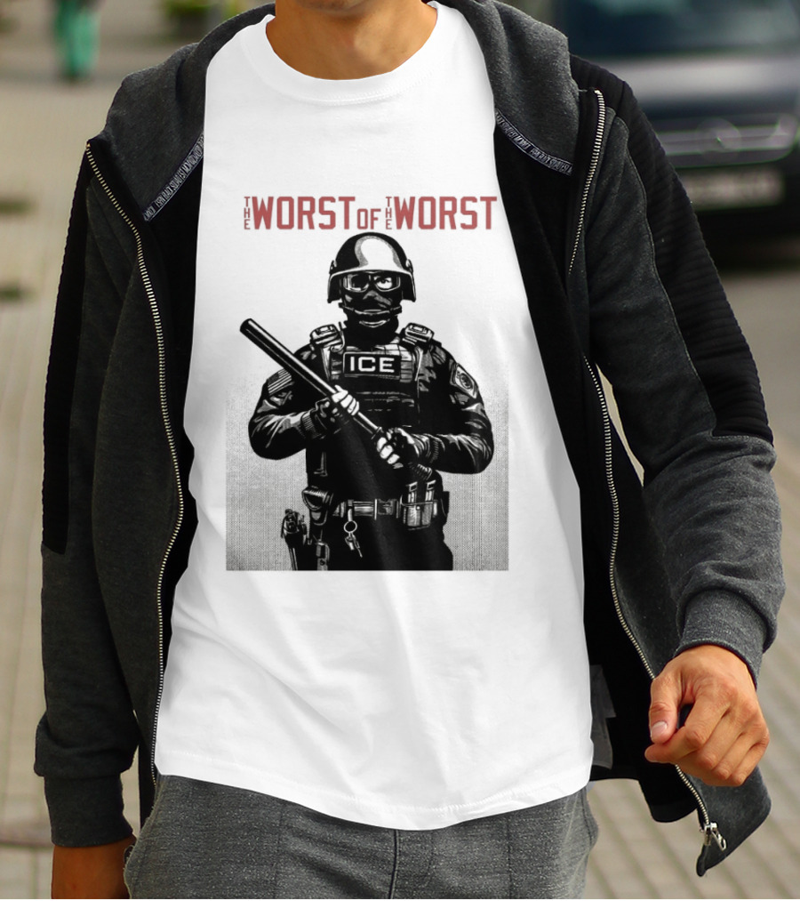 The Worst Of The Worst ICE Tactical Unit Officer T-Shirt