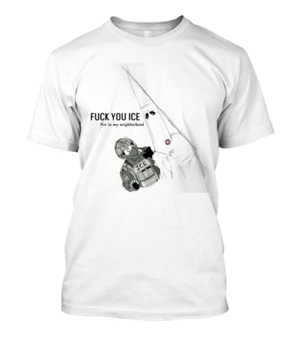Fuck You Ice Not In My Neighborhood 2026 Protect Personal Freedom And Community Rights T-Shirt