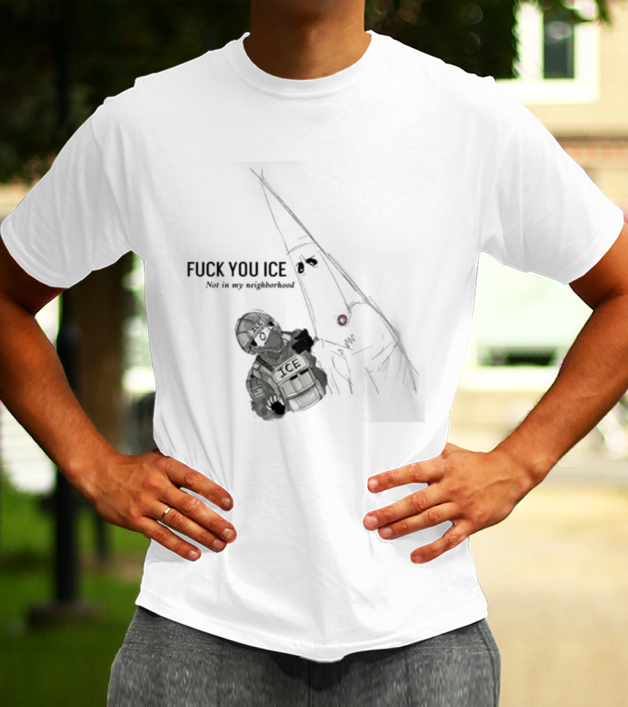 Fuck You Ice Not In My Neighborhood 2026 Protect Personal Freedom And Community Rights T-Shirt