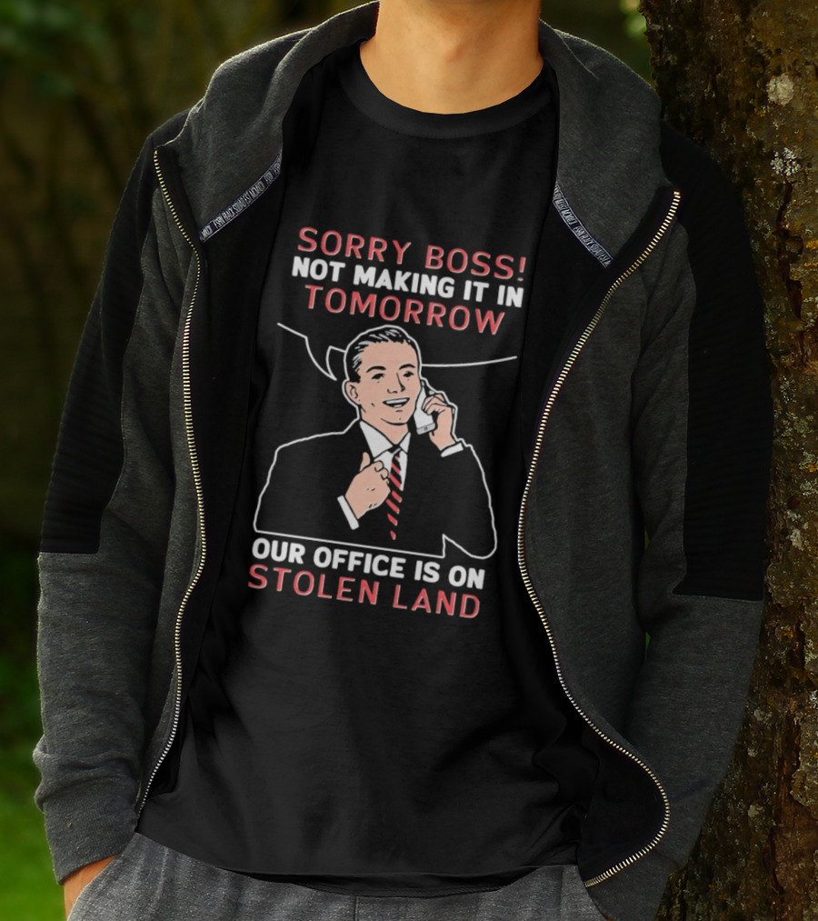 Sorry Boss Not Making It In Tomorrow Our Office Is On Stolen Land Retro Office Humor T-Shirt