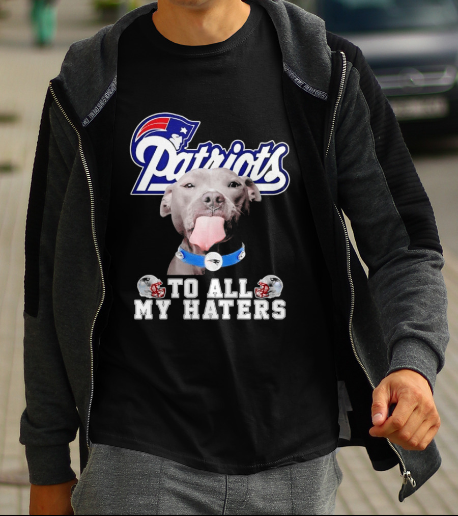 Patriots Pitbull To All My Haters NFL Fan T-Shirt