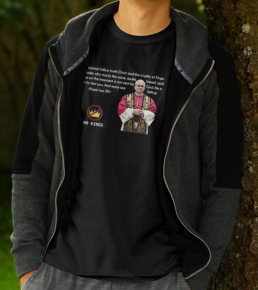 Pope Leo XIV You Cannot Follow Both Christ And The Cruelty Of Kings Quotes Satire T-Shirt