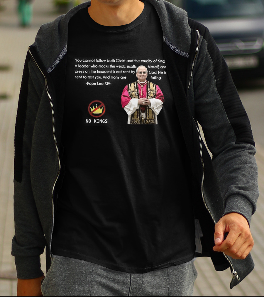 Pope Leo XIV You Cannot Follow Both Christ And The Cruelty Of Kings Quotes Satire T-Shirt