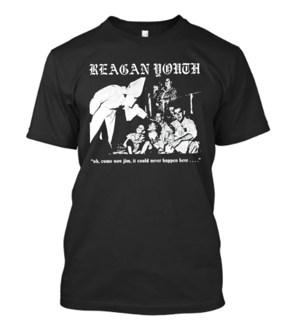 Reagan Youth Oh Come Now Jim It Could Never Happen Here KKK T-Shirt