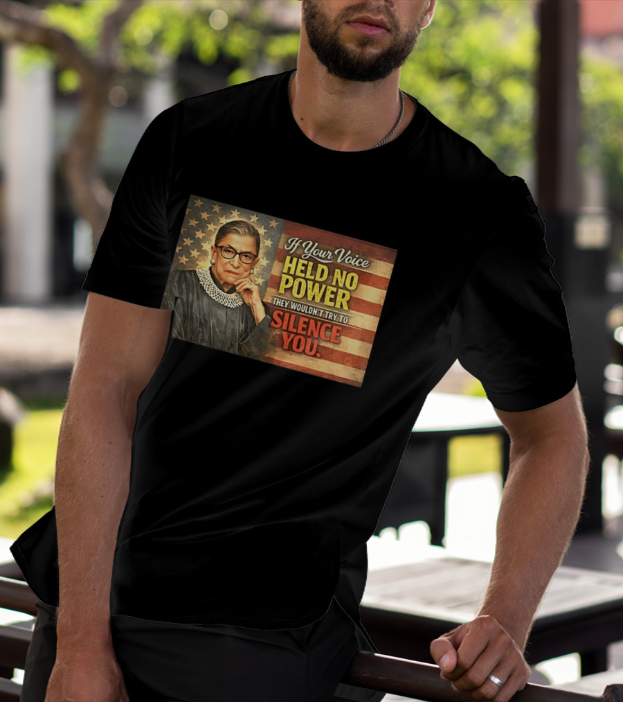 Ruth Bader Ginsburg If Your Voice Held No Power They Wouldn't Try To Silence You T-Shirt