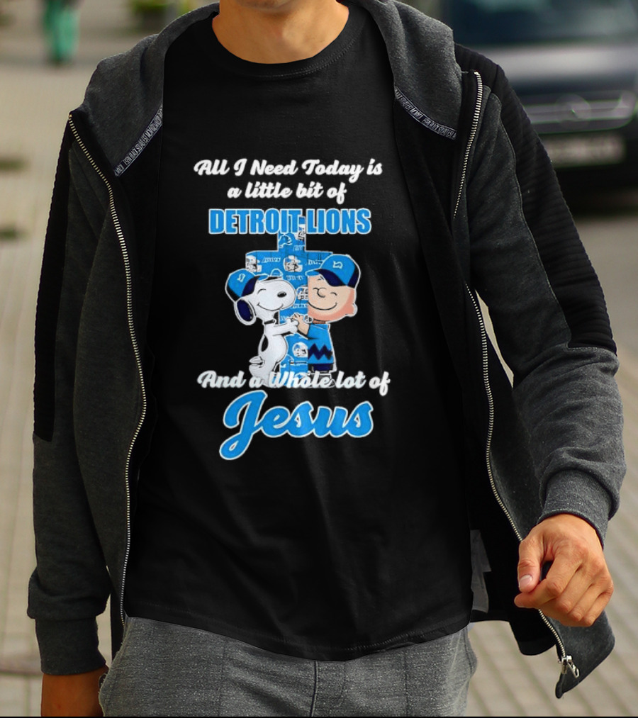 All I Need Today Is A Little Bit Of Detroit Lions And A Whole Lot Of Jesus Snoopy And Charlie Brown T-Shirt