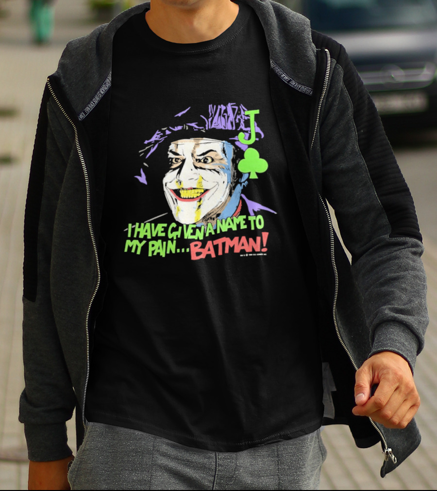 I Have Given A Name To My Pain Batman Joker Playing Card Jack Nicholson T-Shirt