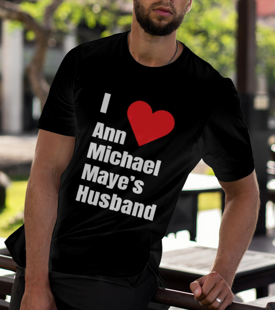 I Love Ann Michael Maye's Husband T-Shirt