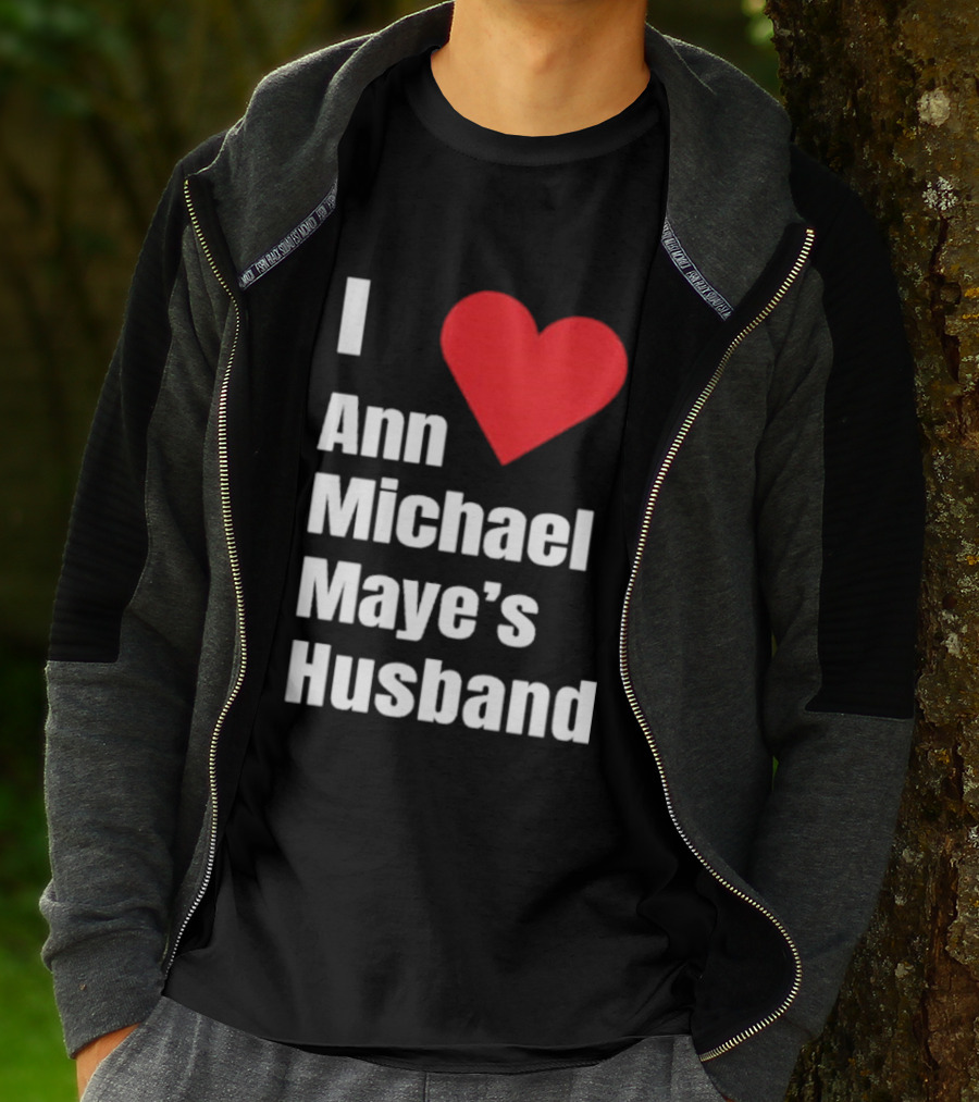 I Love Ann Michael Maye's Husband T-Shirt