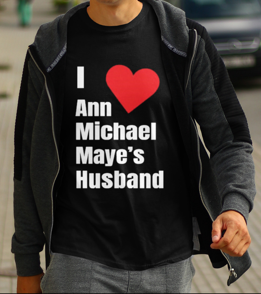 I Love Ann Michael Maye's Husband T-Shirt