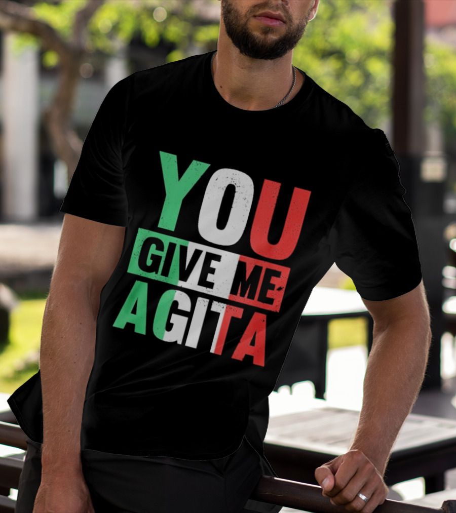 You Give Me Agita Italian Flag T-Shirt