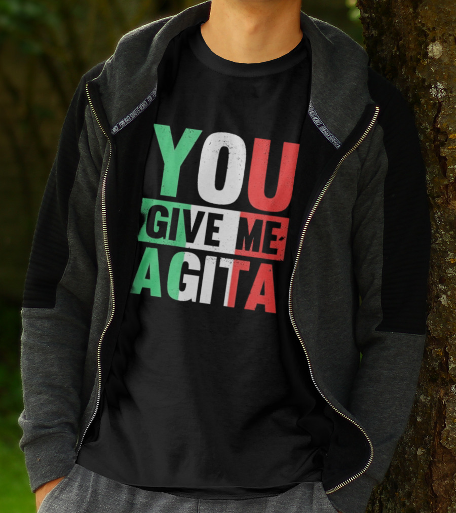 You Give Me Agita Italian Flag T-Shirt