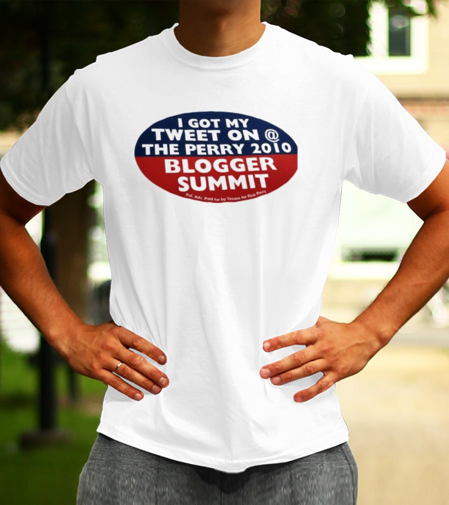 I Got My Tweet On The Perry 2010 Blogger Summit Texans For Rick Perry T-Shirt