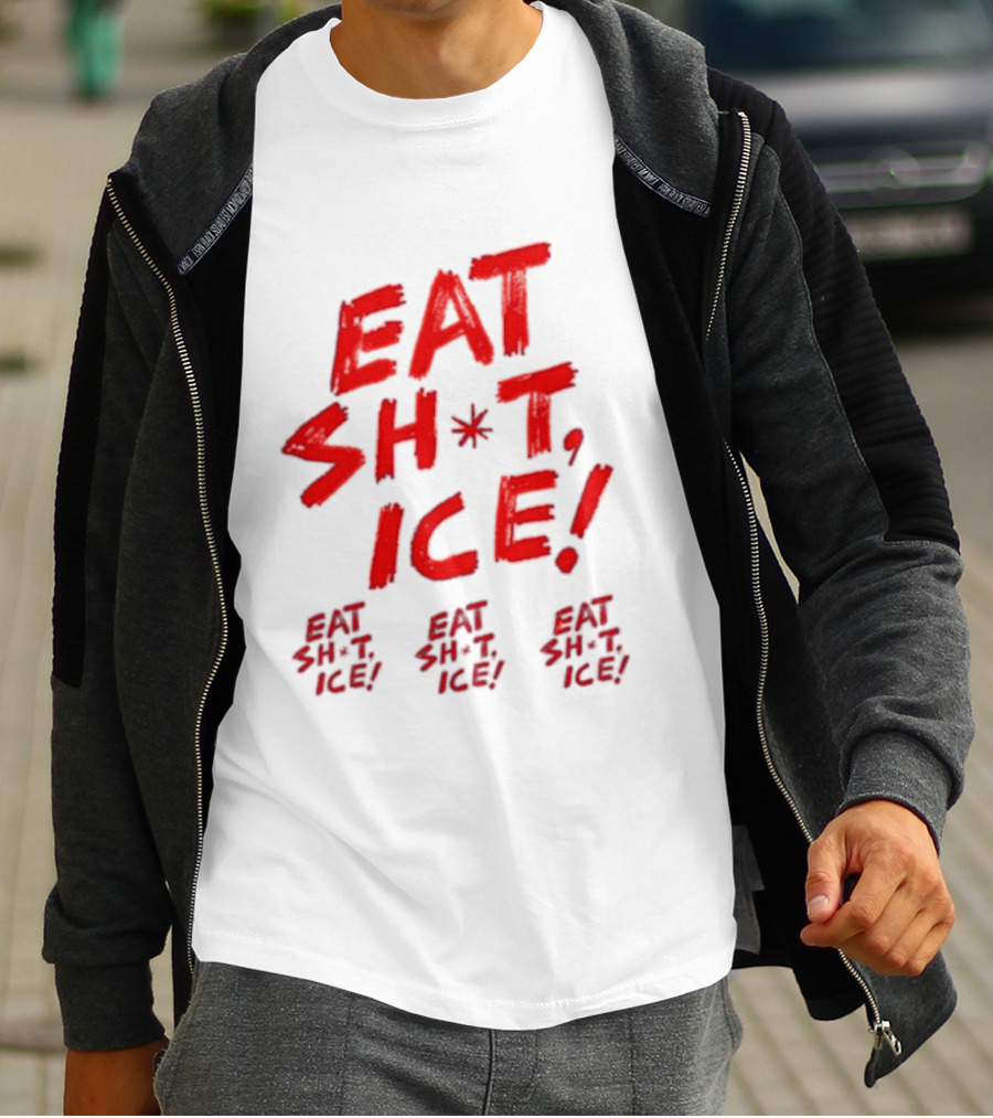 Eat Sh*t Ice Eat Sh*t Ice Eat Sh*t Ice Eat Sh*t Ice T-Shirt