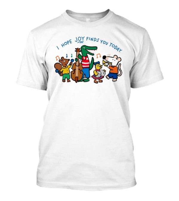 I Hope Joy Finds You Today Animal Band Music Fun T-Shirt