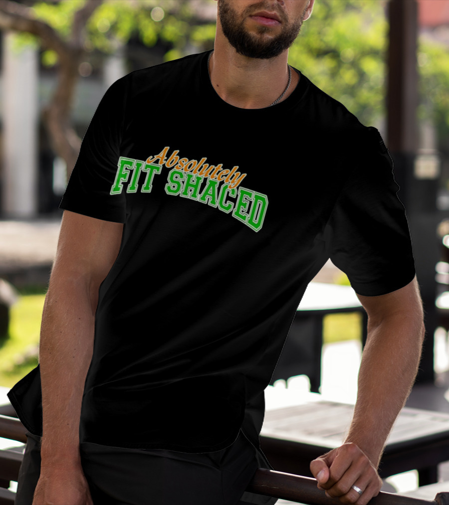 Absolutely Fit Shaced Irish Party St. Patrick's Day Celebration T-Shirt