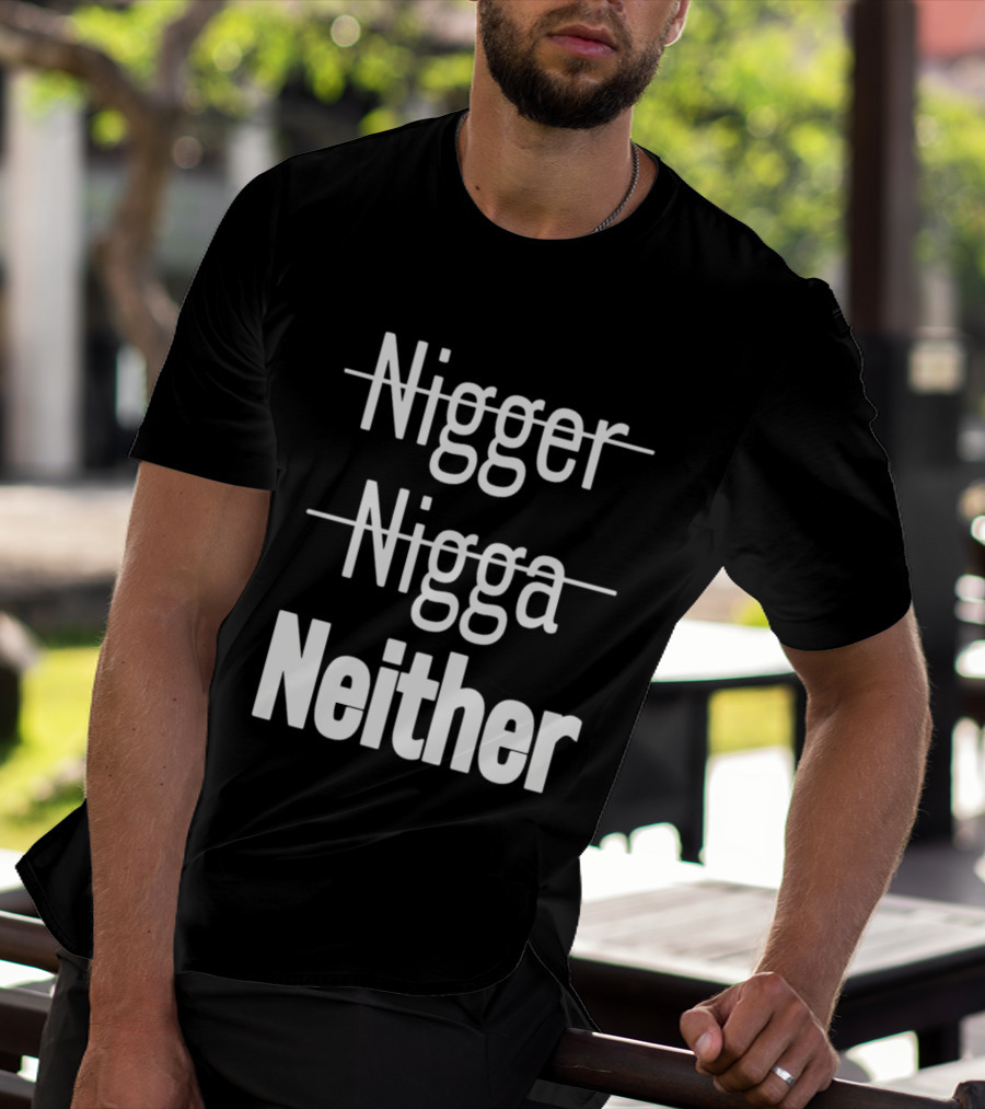 Neither Not Nigger Nigga And T-Shirt