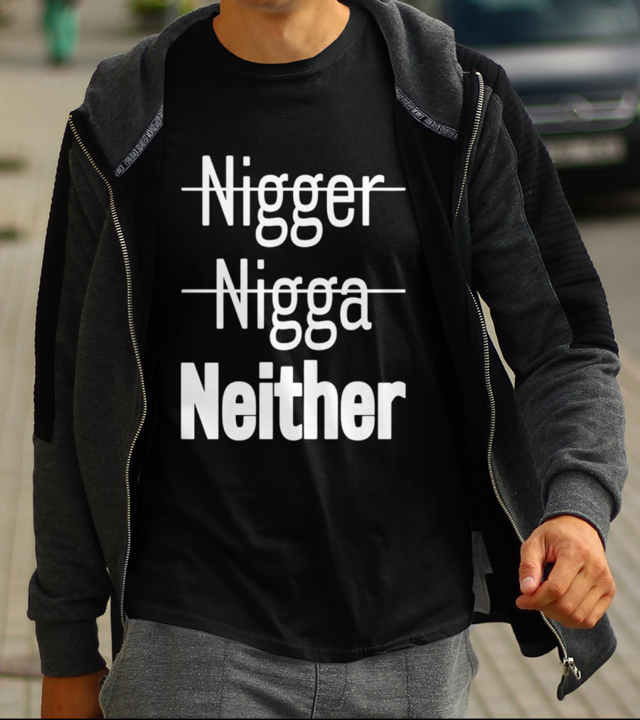 Neither Not Nigger Nigga And T-Shirt