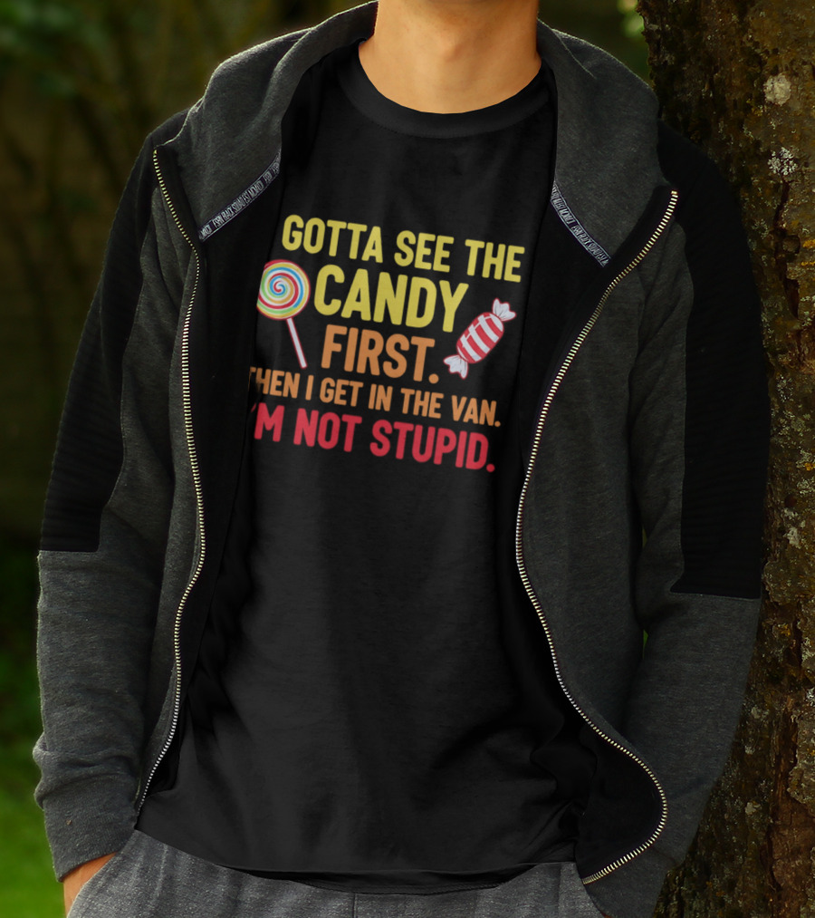 I Gotta See The Candy First Then I Get In The Van I'm Not Stupid Lollipop T-Shirt
