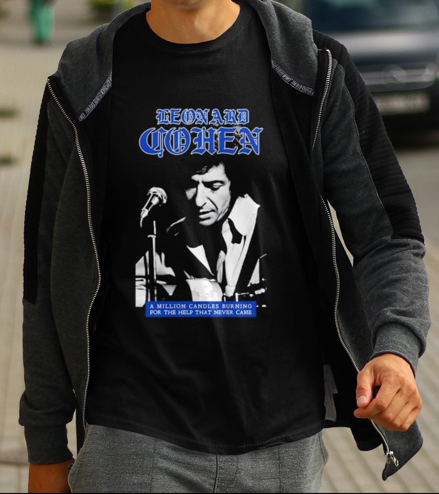 Leonard Cohen A Million Candles Burning For The Help That Never Came T-Shirt