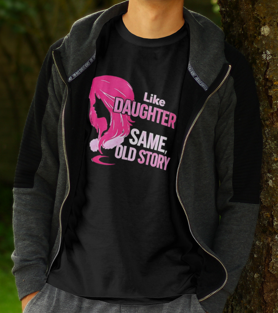 Like Daughter Same Old Story Pink Hair T-Shirt