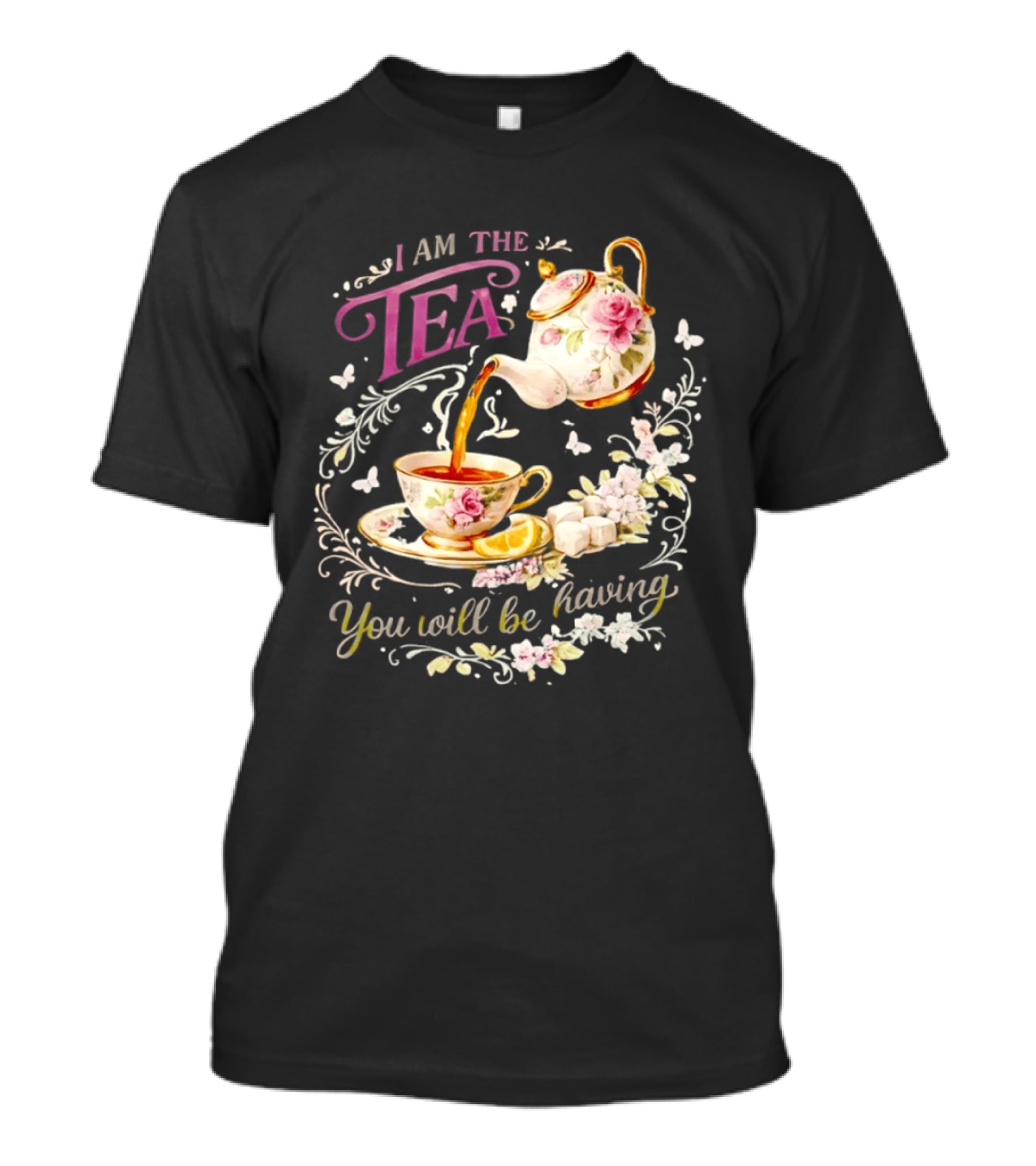 I Am The Tea You Will Be Having Floral Teapot And Teacup T-Shirt