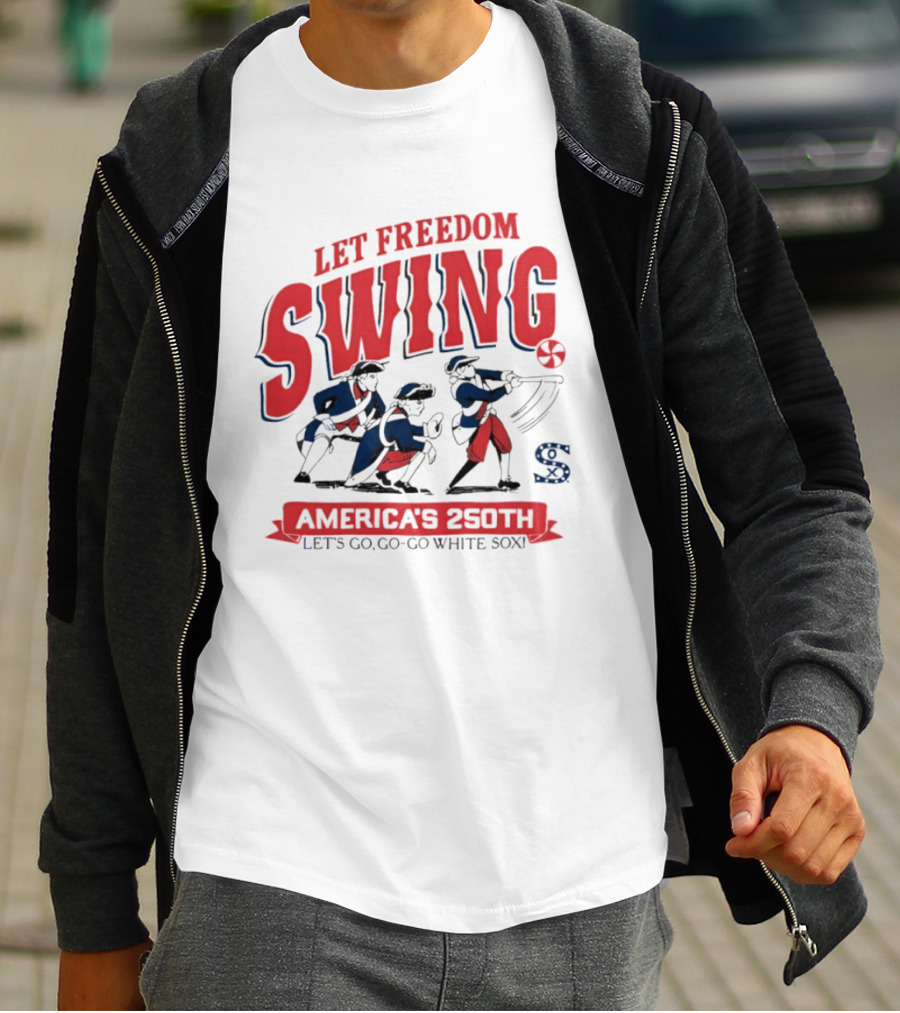 Let Freedom Swing America's 250th Let's Go Go Go White Sox T-Shirt