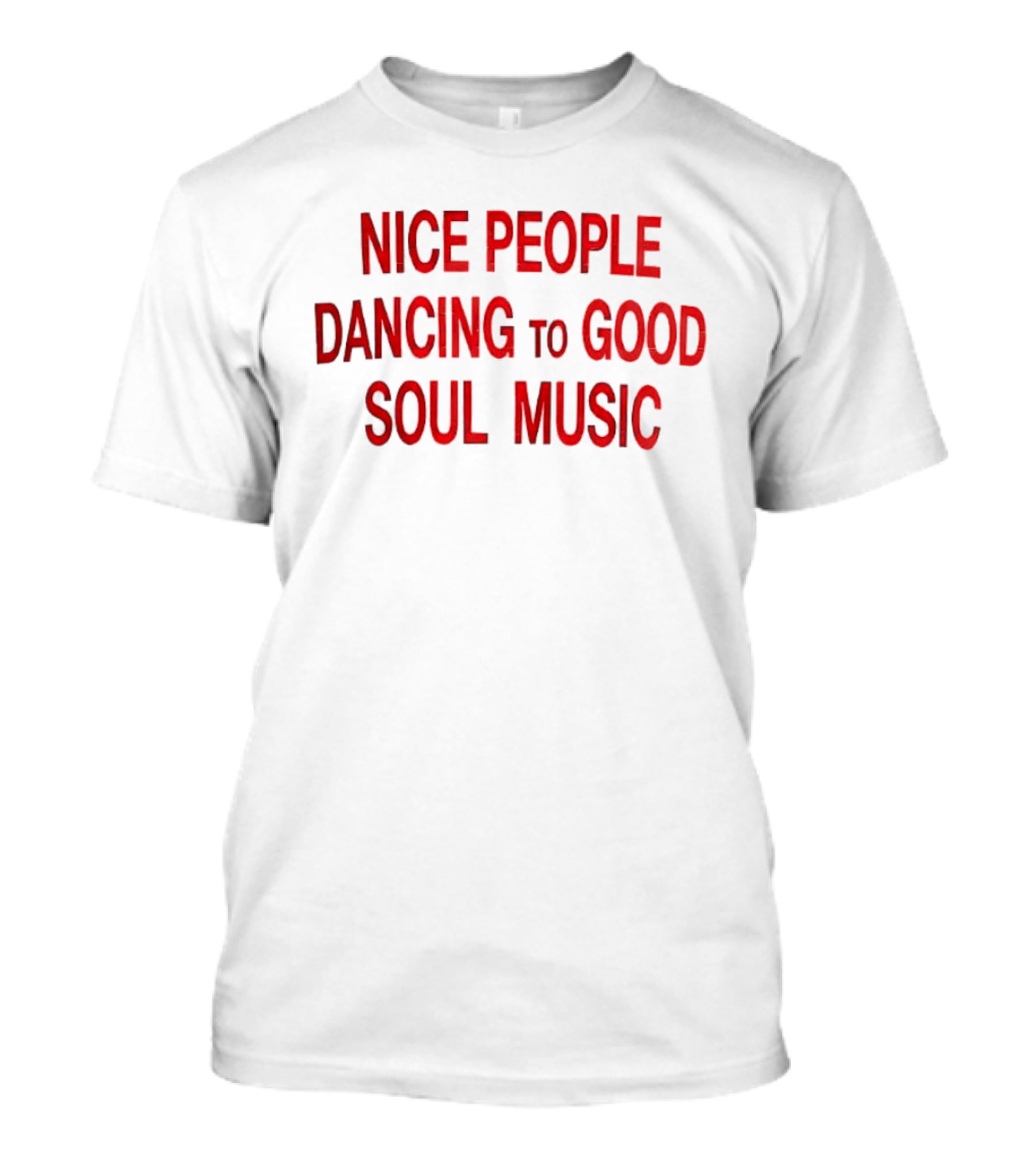 Nice People Dancing To Good Soul Music T-Shirt