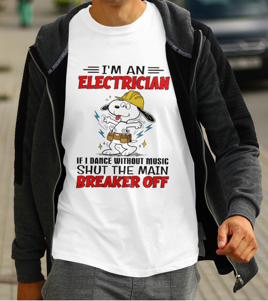 I'm An Electrician If I Dance Without Music Shut The Main Breaker Off T-Shirt