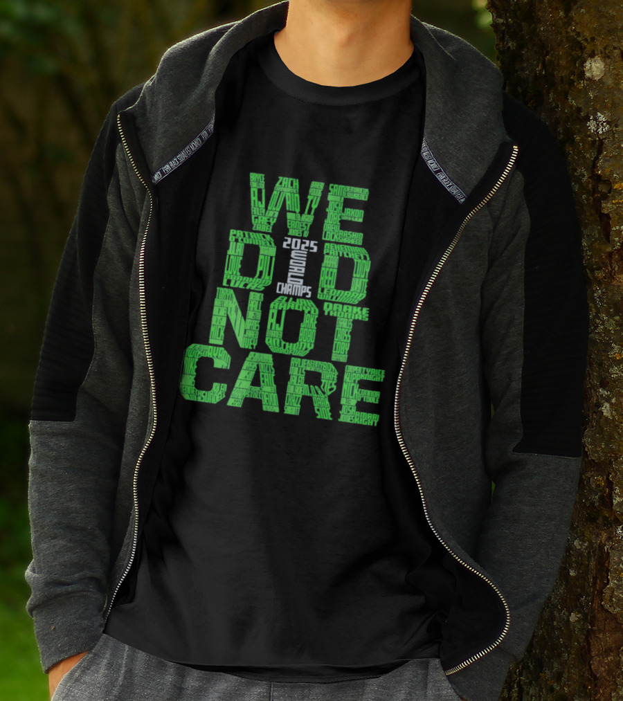 Seattle Seahawks We Did Not Care World Champs 2025 T-Shirt