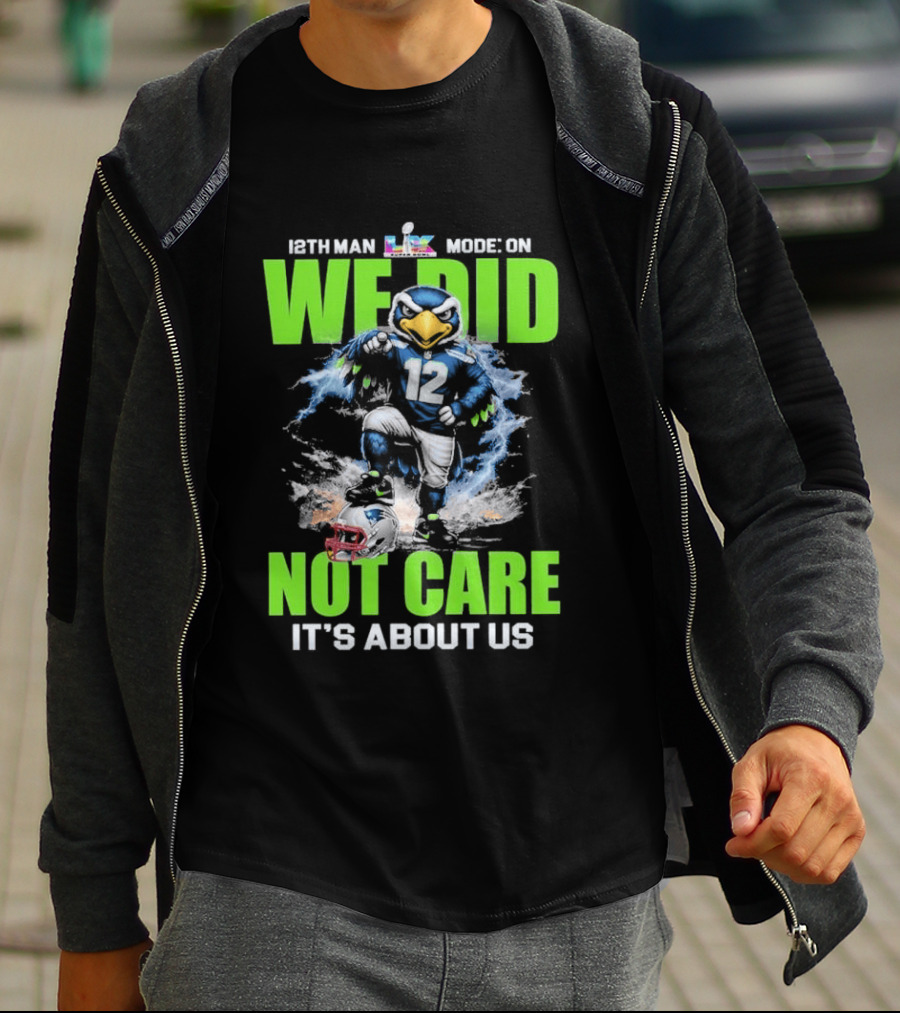 12th Man Mode On We Did Not Care It's About Us T-Shirt