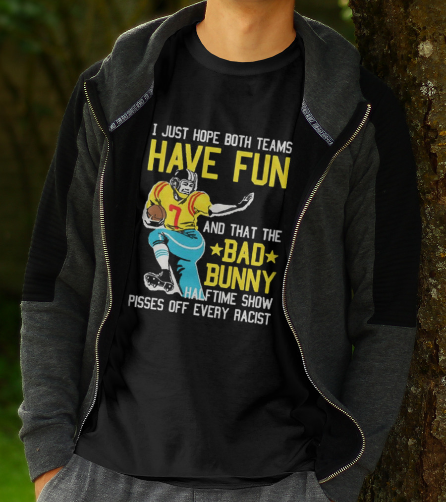 I Just Hope Both Teams Have Fun Bad Bunny Halftime Show Pisses Off Every Racist T-Shirt