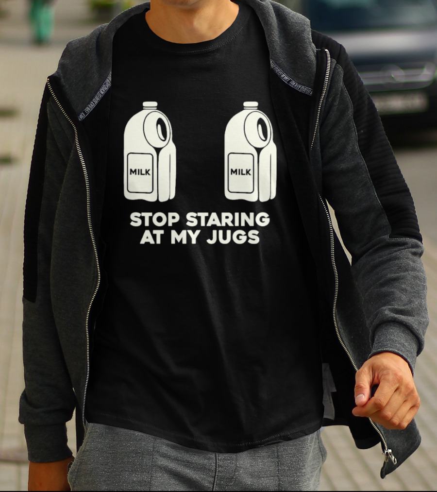 Stop Staring At My Jugs Milk Puns And Humor T-Shirt