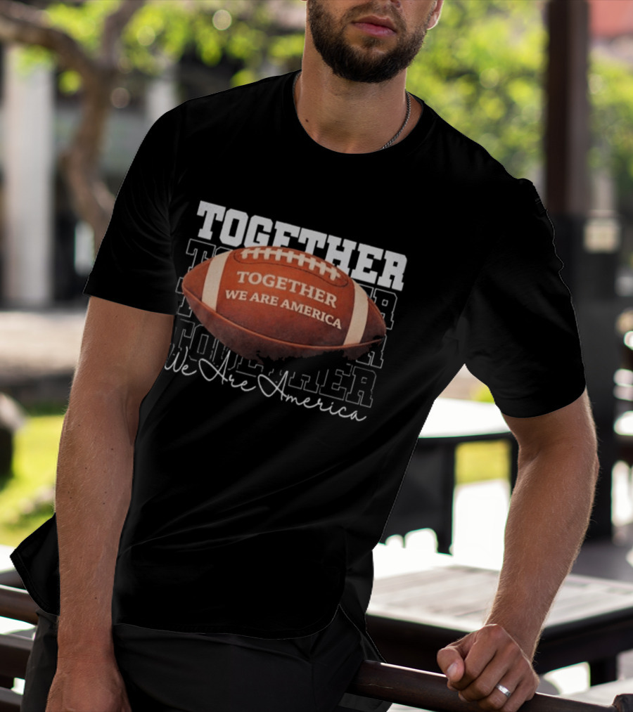 Together We Are America Football Unity T-Shirt