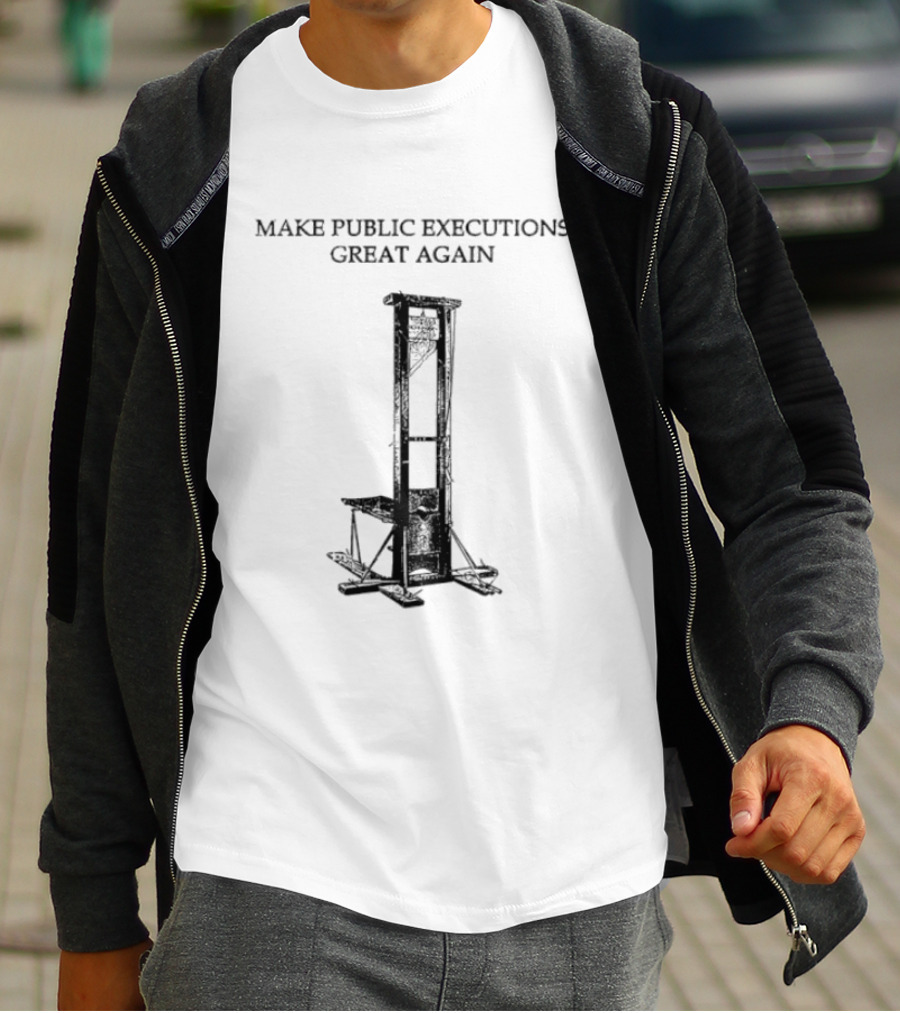 Make Public Executions Great Again Guillotine T-Shirt