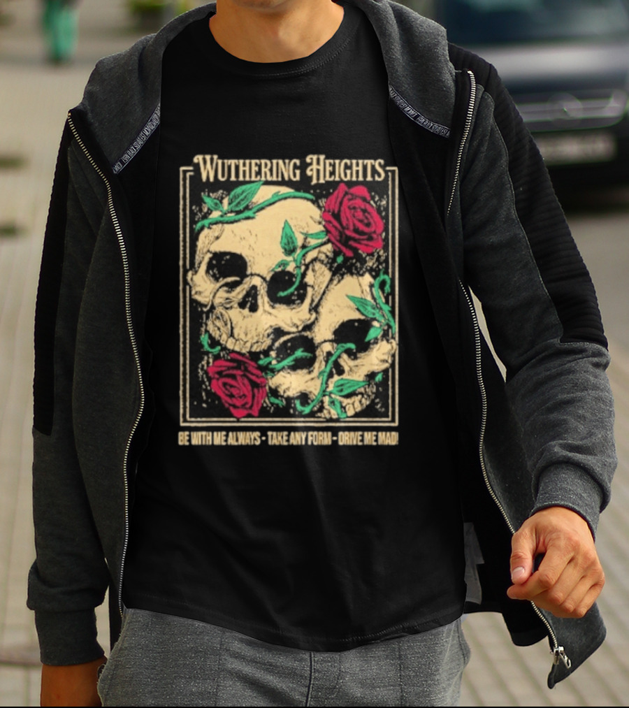 Wuthering Heights Be With Me Always Roses And Skulls T-Shirt