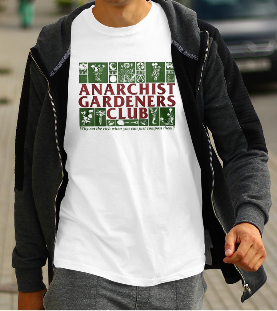 Anarchist Gardeners Club 2025 Why Eat The Rich When You Can Just Compost Them T-Shirt
