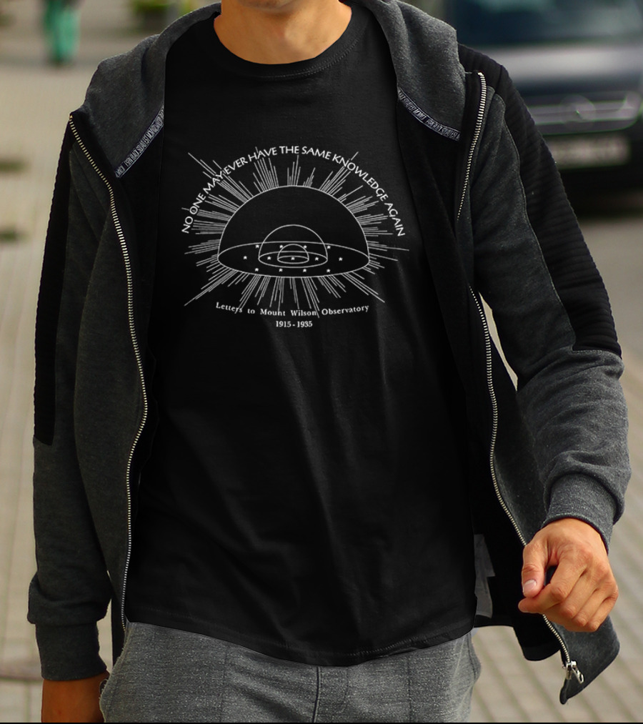 No One May Ever Have The Same Knowledge Again Letters To Mount Wilson Observatory 1915 1935 T-Shirt